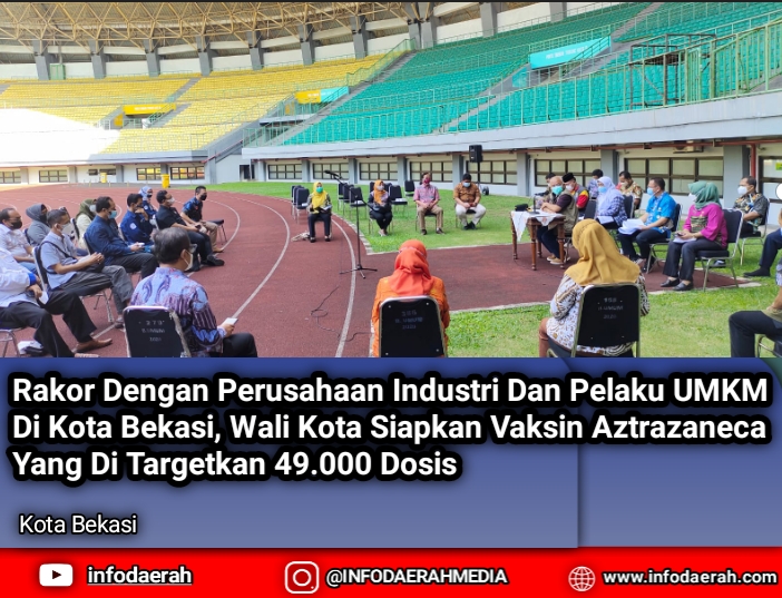Rakor Dengan Perusahaan Industri Dan Pelaku UMKM Di Kota Bekasi, Wali Kota Siapkan Vaksin Aztrazaneca Yang Di Targetkan 49.000 Dosis