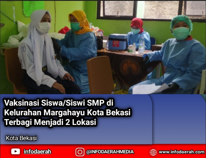 Vaksinasi Siswa/Siswi SMP di Kelurahan Margahayu Kota Bekasi Terbagi Menjadi 2 Lokasi
